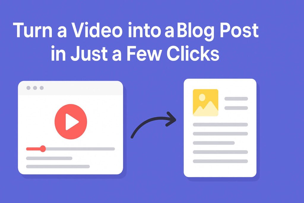 Convert Any Video to a Blog in 1 Minute — Super Simple, Powerful Tool