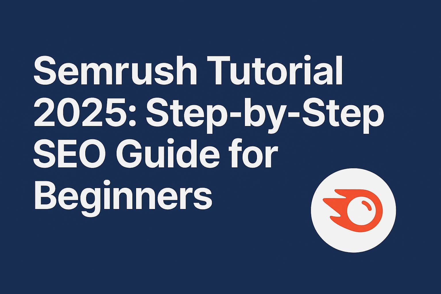 Semrush Tutorial 2025 – Step-by-Step SEO Guide for Beginners